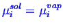 \bgroup\color{blue}$\displaystyle \mu^{sol}_i = \mu^{vap}_i$\egroup