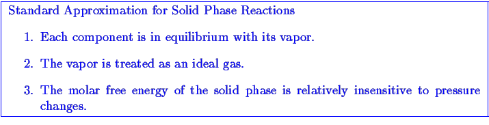 \bgroup\color{blue}\framebox{
\begin{minipage}{6in}
Standard Approximation for S...
...elatively insensitive to pressure
changes.
\end{enumerate}\end{minipage}}\egroup