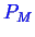 \bgroup\color{blue}$ P_M$\egroup
