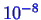 \bgroup\color{blue}$ 10^{-8}$\egroup