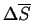 $ \Delta \ensuremath{\overline{S}}$