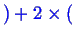 \bgroup\color{blue}$\displaystyle )
+ 2 \times ($\egroup