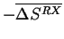 $ -\ensuremath{\overline{\Delta S^{RX}}}$