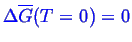 \bgroup\color{blue}$ \Delta \ensuremath{\overline{G}} (T=0)=0$\egroup