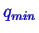 \bgroup\color{blue}$ q_{min}$\egroup