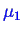 \bgroup\color{blue}$ \mu_1$\egroup