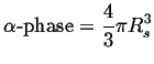 $\displaystyle \alpha{\mbox{-phase}} = \frac{4}{3}\pi R_s^3$