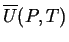 $ \ensuremath{\overline{U}}(P,T)$