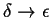 $ \delta \rightarrow \epsilon $