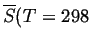 $ \ensuremath{\overline{S}} (T=298$