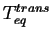 $ T^{trans}_{eq}$