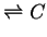 $ \ensuremath{\rightleftharpoons}C$