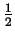 $ \frac{1}{2}$