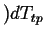 $ ) dT_{tp}$