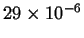 $29 \times 10^{-6}$