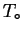 $\ensuremath{{T}_\circ}$