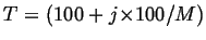 $T= (100 + j{\times}100/M)$