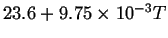 $23.6 + 9.75 \times 10^{-3}T$