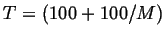 $T= (100 + 100/M)$