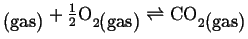 $ _{\mbox{(gas)}} + \frac{1}{2} \mbox{O}_{2\mbox{(gas)}}
\ensuremath{\rightleftharpoons}
\mbox{CO}_{2\mbox{(gas)}}$