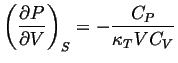 $\displaystyle \ensuremath{ \left( \frac{\partial{P}}{\partial{V}} \right)_{S} }= -\frac{C_P}{\kappa_T V C_V}$