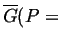 $ \ensuremath{\overline{G}}(P =$