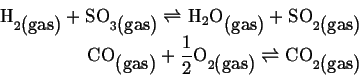 \begin{displaymath}\begin{split}\mbox{H}_{2\mbox{(gas)}} + \mbox{SO}_{3\mbox{(ga...
...remath{\rightleftharpoons}\mbox{CO}_{2\mbox{(gas)}} \end{split}\end{displaymath}