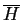 \ensuremath{\overline{H}}