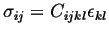 $ \sigma_{ij} = C_{ijkl} \epsilon_{kl}$