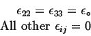 \begin{displaymath}
\begin{split}
\epsilon_{22} = \epsilon_{33} = \ensuremath{{\...
...lon}_\circ}\\
\mbox{All other } \epsilon_{ij} = 0
\end{split}\end{displaymath}