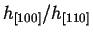$ h_{[100]}/h_{[110]}$