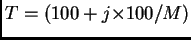 $ T= (100 + j{\times}100/M)$