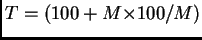 $ T= (100 + M{\times}100/M)$
