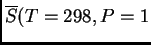 $ \ensuremath{\overline{S}}(T=298,P=1$