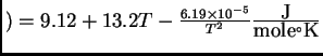 $ ) = 9.12 + 13.2 T - \frac{6.19 \times 10^{-5}}{T^2} {\ensuremath{\frac{\mbox{J}}{\mbox{mole} {}^\circ\mbox{K}}}}$