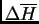 $ \Delta \ensuremath{\overline{H}}$