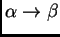 $ \alpha \rightarrow \beta$