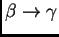 $ \beta \rightarrow \gamma$