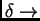 $ \delta \rightarrow$