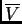 $ \ensuremath{\overline{V}}$