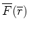 $ \overline{F}(\overline{r})$