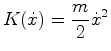 $\displaystyle K(\dot{x}) = \frac{m}{2} {\dot{x}}^2
$