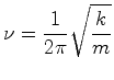 $\displaystyle \nu = \frac{1}{2 \pi} \sqrt{\frac{k}{m}}
$