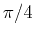 $ \pi/4$