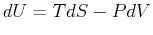 $ dU = T dS - PdV$