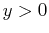 $ y>0$