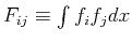 $ F_{ij} \equiv \int f_i f_j dx$