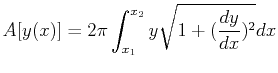 $\displaystyle A[y(x)] = 2 \pi \int_{x_1}^{x_2} y \sqrt{1 + (\frac{d y}{d x})^2} dx
$