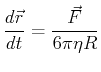 $\displaystyle \ensuremath{\frac{d{\vec{r}}}{d{t}}} = \frac{\vec{F}}{6 \pi \eta R}
$