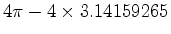 $ 4 \pi - 4 \times 3.14159265$
